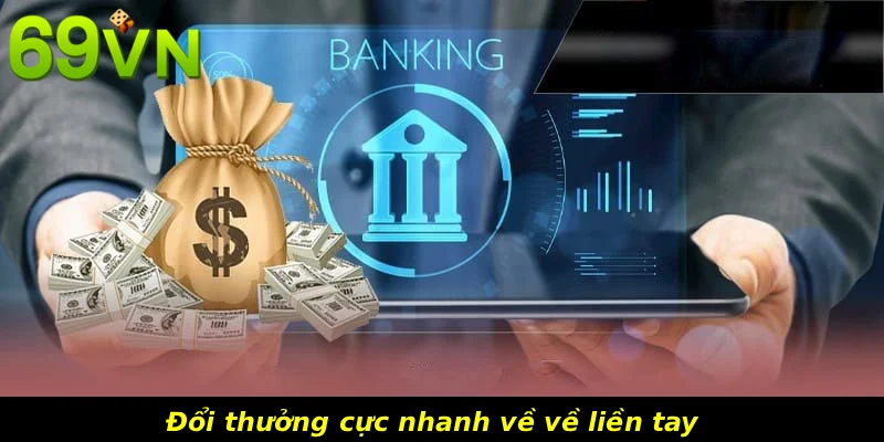 Đổi thưởng cực nhanh về về liền tay 